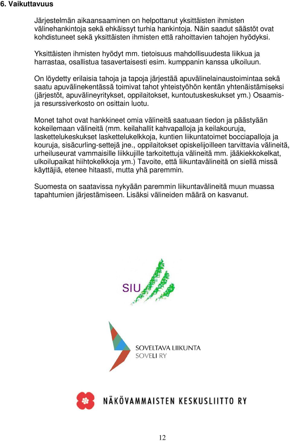 tietoisuus mahdollisuudesta liikkua ja harrastaa, osallistua tasavertaisesti esim. kumppanin kanssa ulkoiluun.