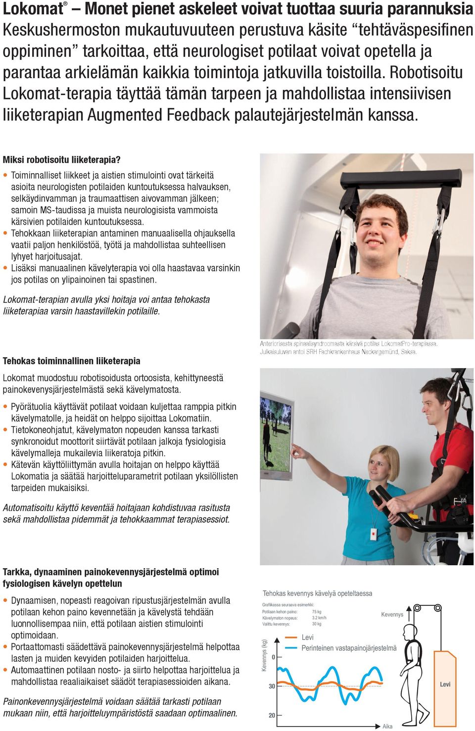 Robotisoitu Lokomat-terapia täyttää tämän tarpeen ja mahdollistaa intensiivisen liiketerapian Augmented Feedback palautejärjestelmän kanssa. Miksi robotisoitu liiketerapia?