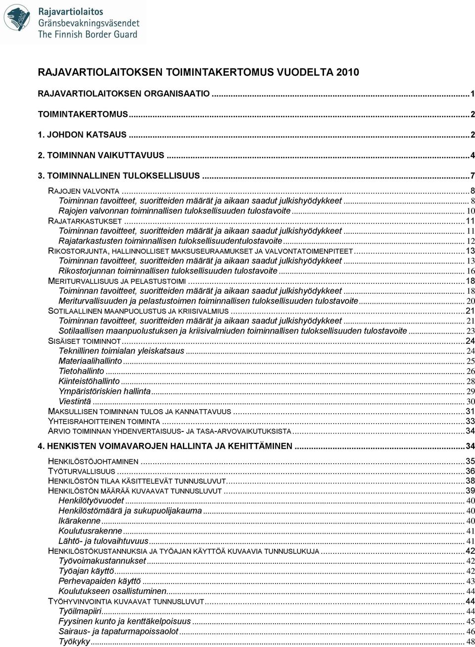 .. 11 Toiminnan tavoitteet, suoritteiden määrät ja aikaan saadut julkishyödykkeet... 11 Rajatarkastusten toiminnallisen tuloksellisuudentulostavoite.