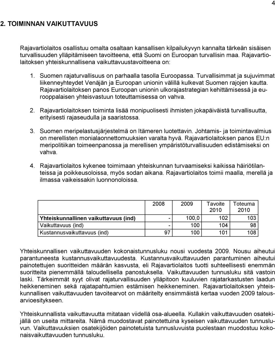 Turvallisimmat ja sujuvimmat liikenneyhteydet Venäjän ja Euroopan unionin välillä kulkevat Suomen rajojen kautta.