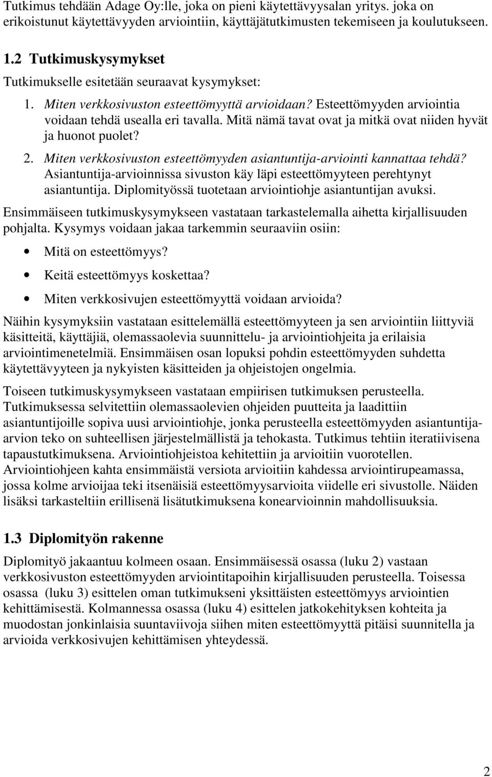 Mitä nämä tavat ovat ja mitkä ovat niiden hyvät ja huonot puolet? 2. Miten verkkosivuston esteettömyyden asiantuntija-arviointi kannattaa tehdä?