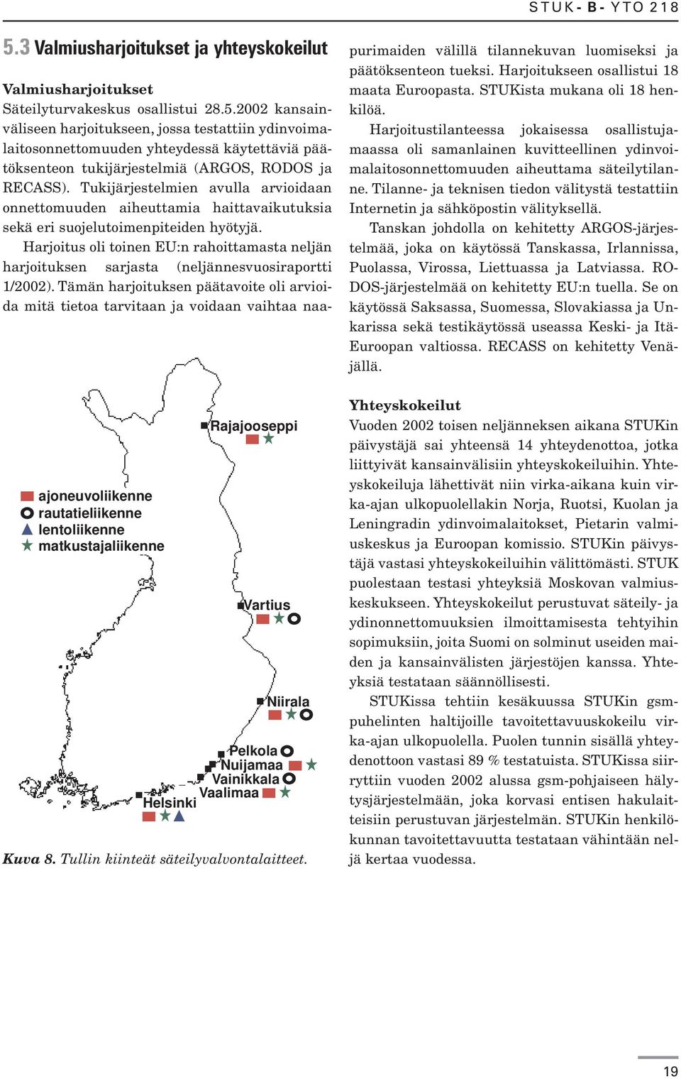 Harjoitus oli toinen EU:n rahoittamasta neljän harjoituksen sarjasta (neljännesvuosiraportti 1/2002).