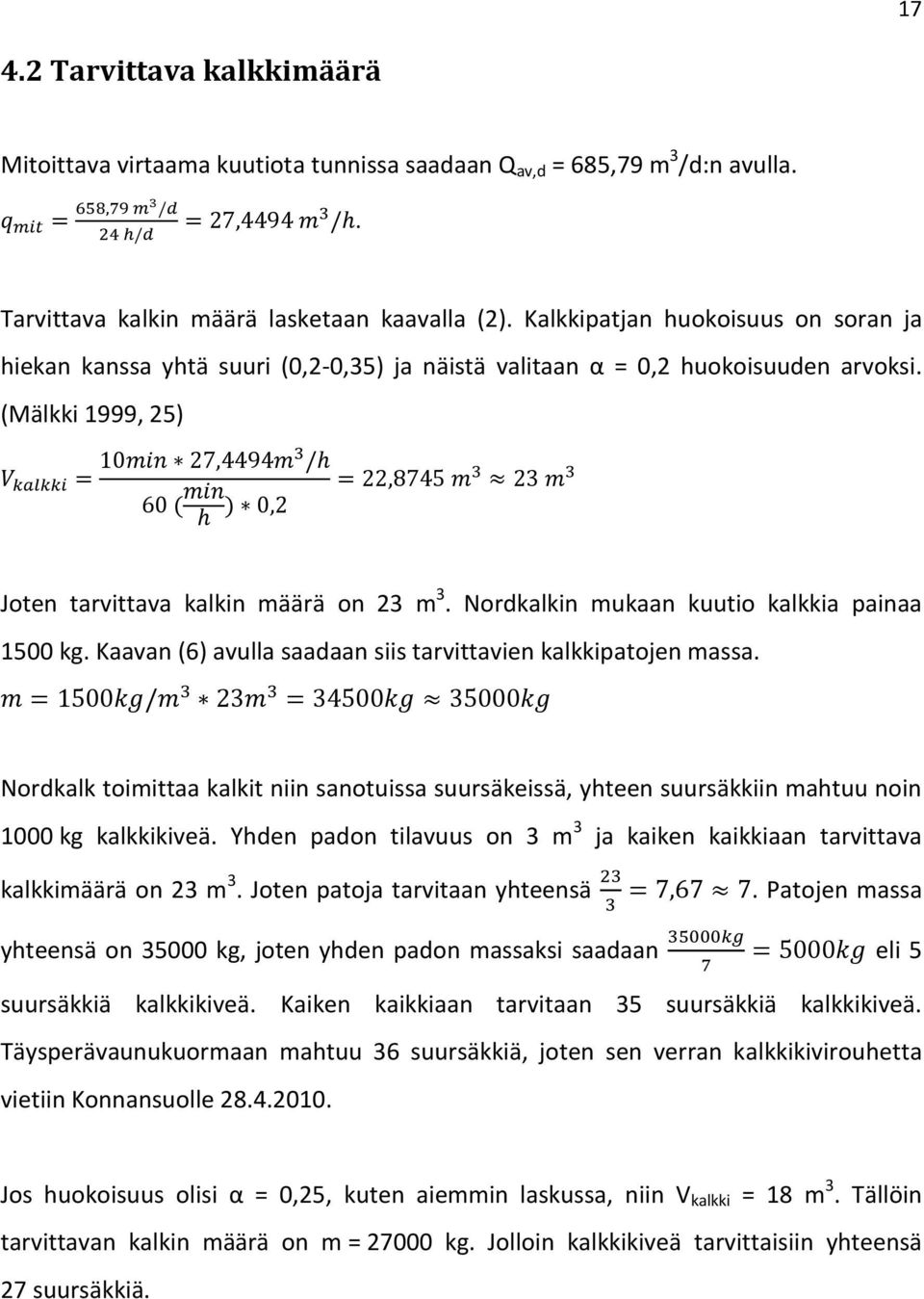 Nordkalkin mukaan kuutio kalkkia painaa 1500 kg. Kaavan (6) avulla saadaan siis tarvittavien kalkkipatojen massa.