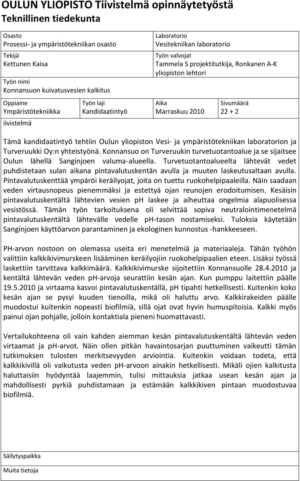 + 2 Tämä kandidaatintyö tehtiin Oulun yliopiston Vesi- ja ympäristötekniikan laboratorion ja Turveruukki Oy:n yhteistyönä.