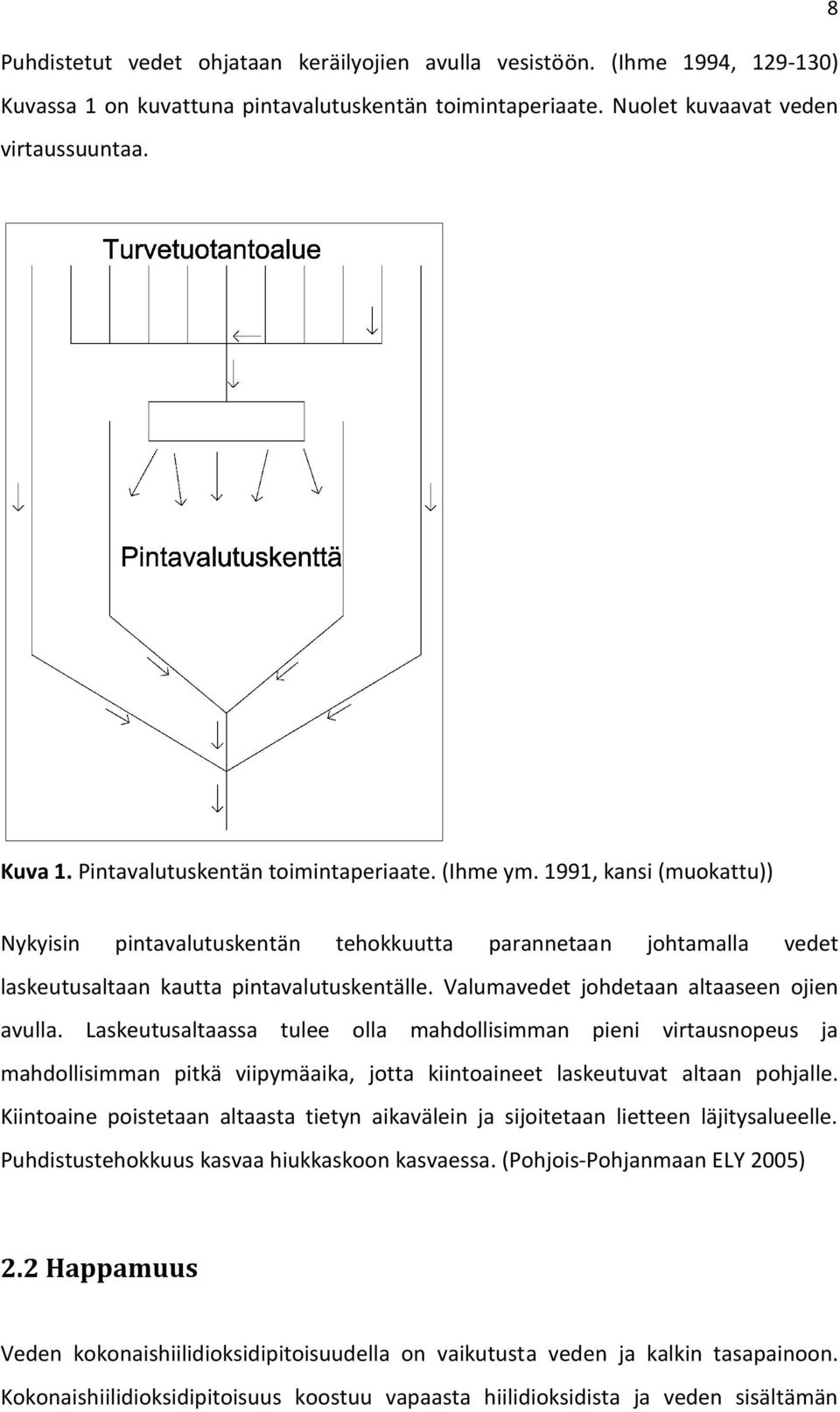 Valumavedet johdetaan altaaseen ojien avulla. Laskeutusaltaassa tulee olla mahdollisimman pieni virtausnopeus ja mahdollisimman pitkä viipymäaika, jotta kiintoaineet laskeutuvat altaan pohjalle.