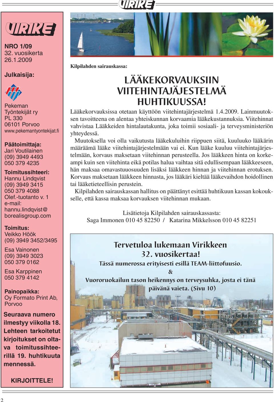 com Toimitus: Veikko Höök (09) 3949 3452/3495 Esa Vainonen (09) 3949 3023 050 379 0162 Esa Karppinen 050 379 4142 Painopaikka: Oy Formato Print Ab, Porvoo Seuraava numero ilmestyy viikolla 18.