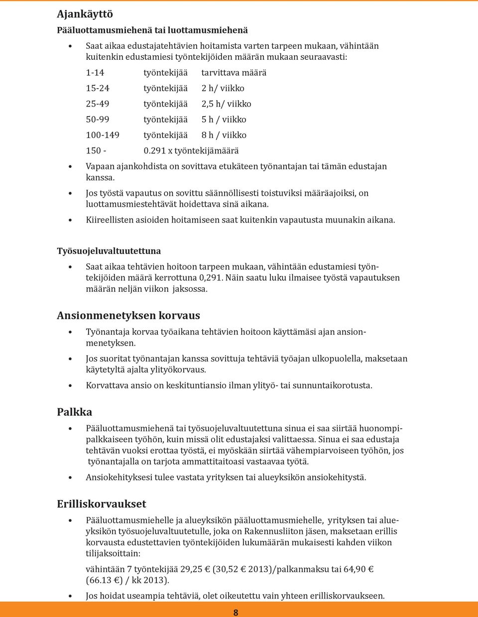 291 x työntekijämäärä Vapaan ajankohdista on sovittava etukäteen työnantajan tai tämän edustajan kanssa.