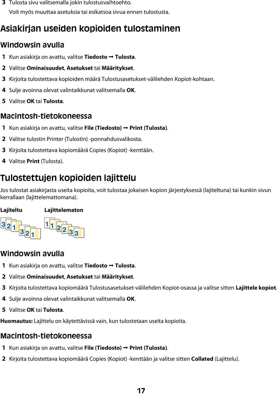 3 Kirjoita tulostettava kopioiden määrä Tulostusasetukset-välilehden Kopiot-kohtaan. 4 Sulje avoinna olevat valintaikkunat valitsemalla OK. 5 Valitse OK tai Tulosta.