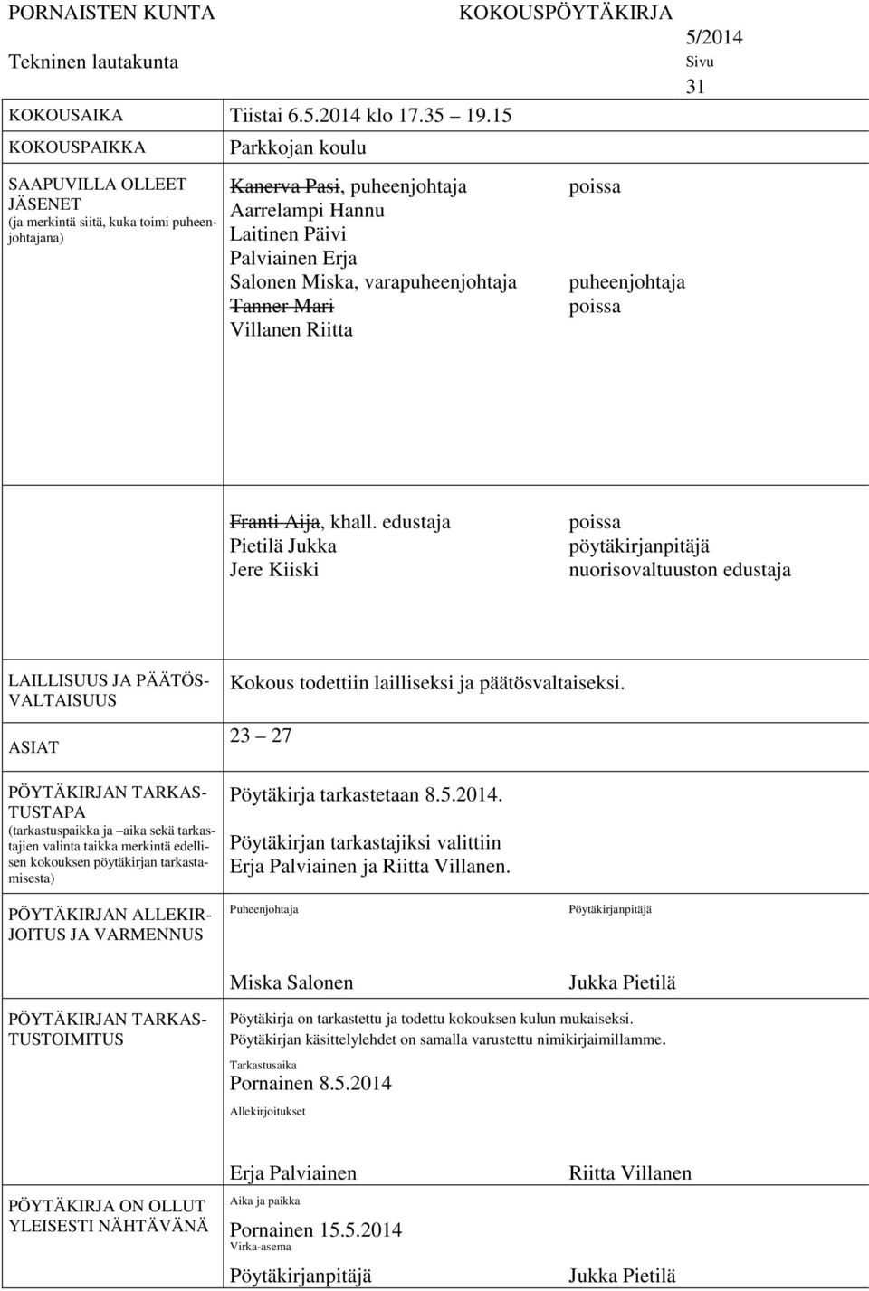 varapuheenjohtaja Tanner Mari Villanen Riitta KOKOUSPÖYTÄKIRJA poissa puheenjohtaja poissa 5/2014 Sivu 31 Franti Aija, khall.