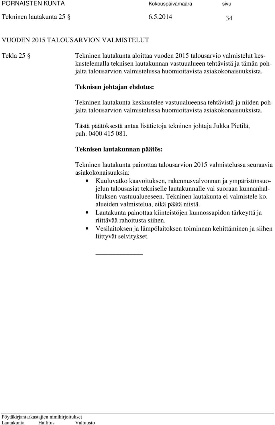 pohjalta talousarvion valmistelussa huomioitavista asiakokonaisuuksista.