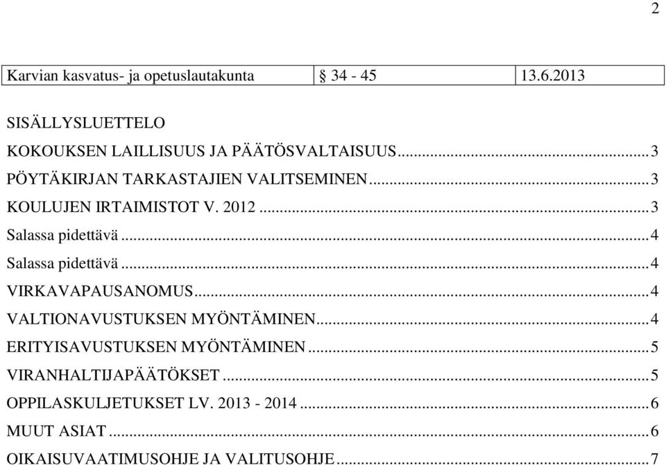 .. 4 Salassa pidettävä... 4 VIRKAVAPAUSANOMUS... 4 VALTIONAVUSTUKSEN MYÖNTÄMINEN.