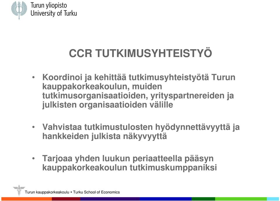 organisaatioiden välille Vahvistaa tutkimustulosten hyödynnettävyyttä ja hankkeiden