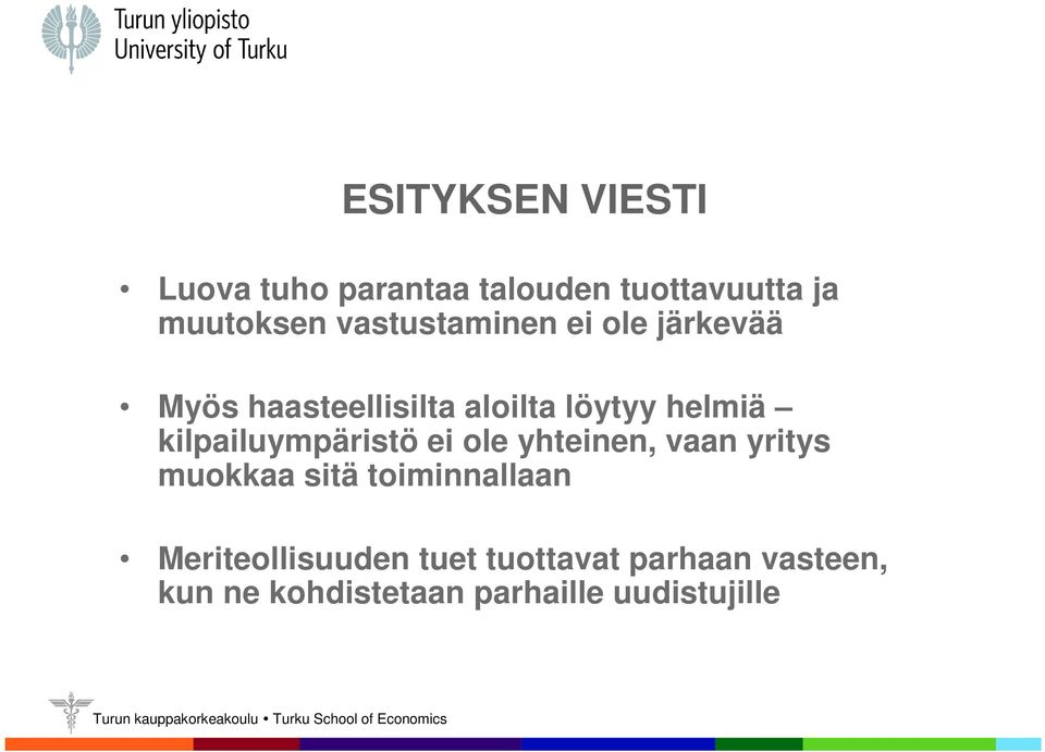 kilpailuympäristö ei ole yhteinen, vaan yritys muokkaa sitä toiminnallaan