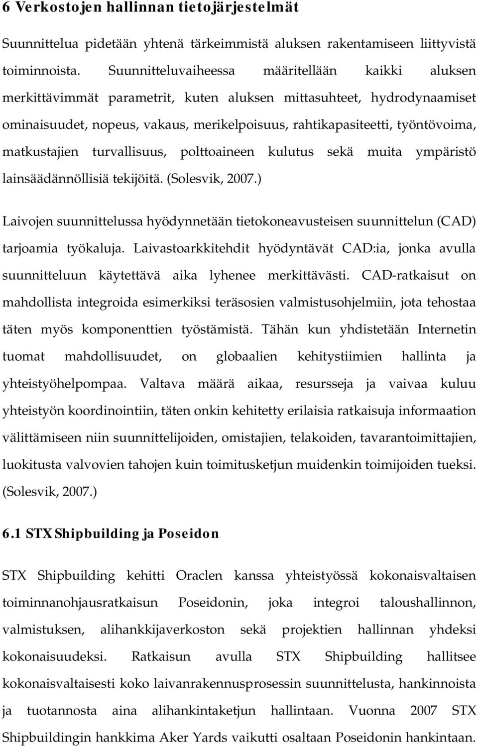 matkustajien turvallisuus, polttoaineen kulutus sekä muita ympäristö lainsäädännöllisiä tekijöitä. (Solesvik, 2007.