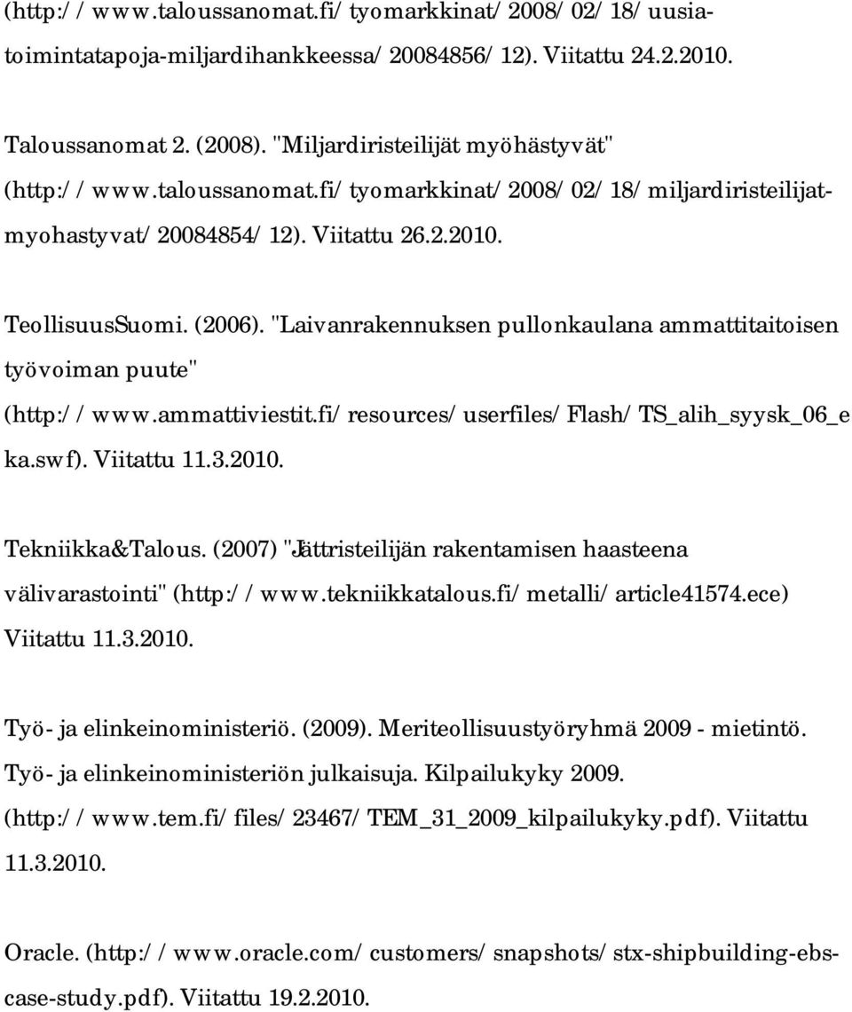 "Laivanrakennuksen pullonkaulana ammattitaitoisen työvoiman puute" (http://www.ammattiviestit.fi/resources/userfiles/flash/ts_alih_syysk_06_e ka.swf). Viitattu 11.3.2010. Tekniikka&Talous.