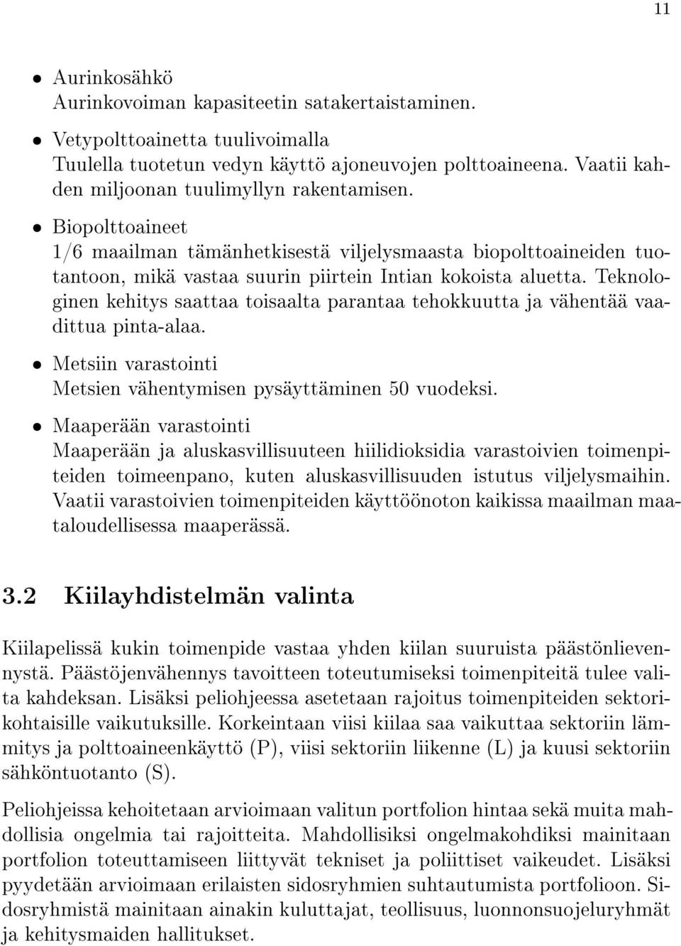 Teknologinen kehitys saattaa toisaalta parantaa tehokkuutta ja vähentää vaadittua pinta-alaa. ˆ Metsiin varastointi Metsien vähentymisen pysäyttäminen 50 vuodeksi.