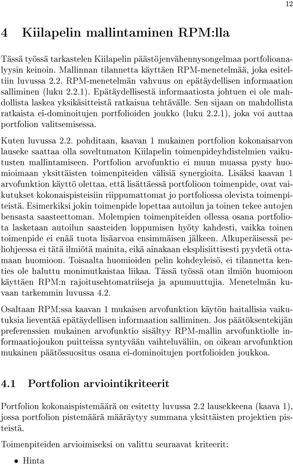 Sen sijaan on mahdollista ratkaista ei-dominoitujen portfolioiden joukko (luku 2.