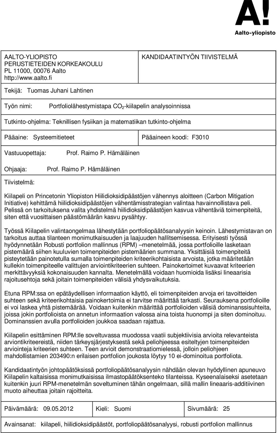 tutkinto-ohjelma Pääaine: Systeemitieteet Pääaineen koodi: F3010 Vastuuopettaja: Ohjaaja: Prof. Raimo P.