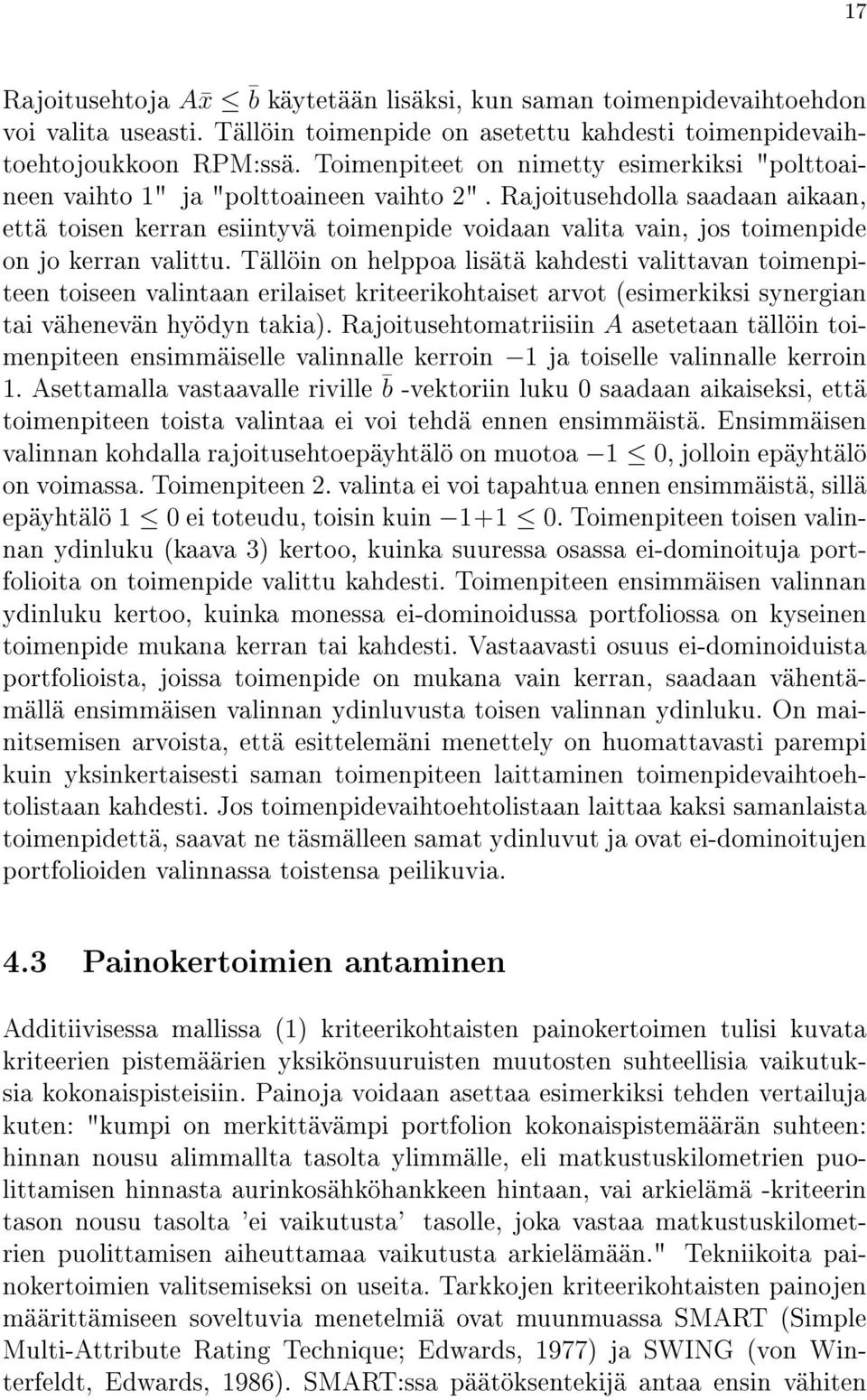 Rajoitusehdolla saadaan aikaan, että toisen kerran esiintyvä toimenpide voidaan valita vain, jos toimenpide on jo kerran valittu.