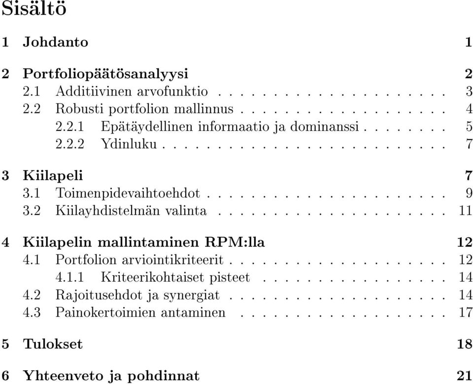 .................... 11 4 Kiilapelin mallintaminen RPM:lla 12 4.1 Portfolion arviointikriteerit.................... 12 4.1.1 Kriteerikohtaiset pisteet................. 14 4.