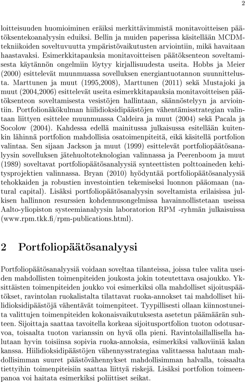 Esimerkkitapauksia monitavoitteisen päätöksenteon soveltamisesta käytännön ongelmiin löytyy kirjallisuudesta useita.