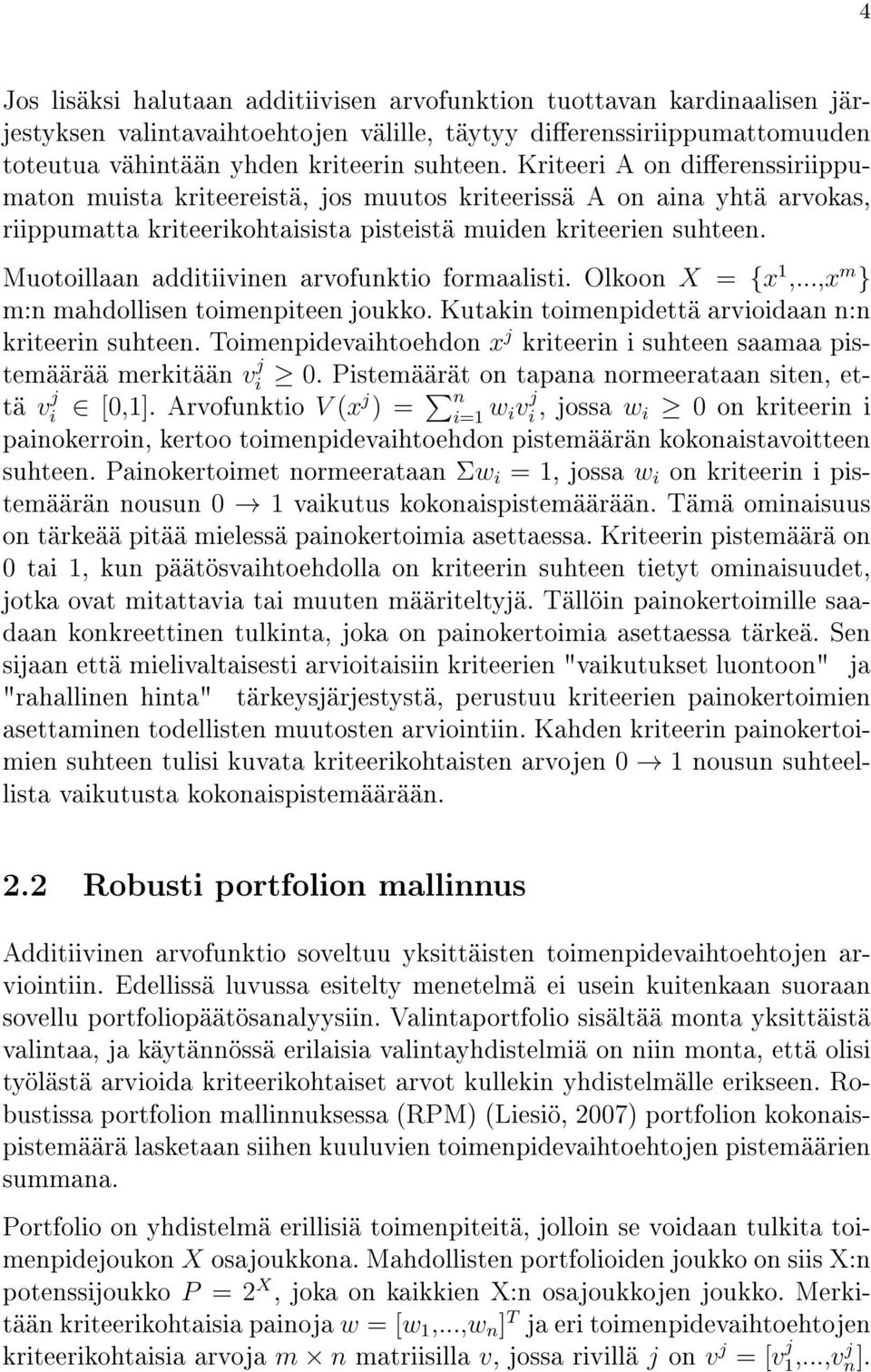 Muotoillaan additiivinen arvofunktio formaalisti. Olkoon X = {x 1,...,x m } m:n mahdollisen toimenpiteen joukko. Kutakin toimenpidettä arvioidaan n:n kriteerin suhteen.