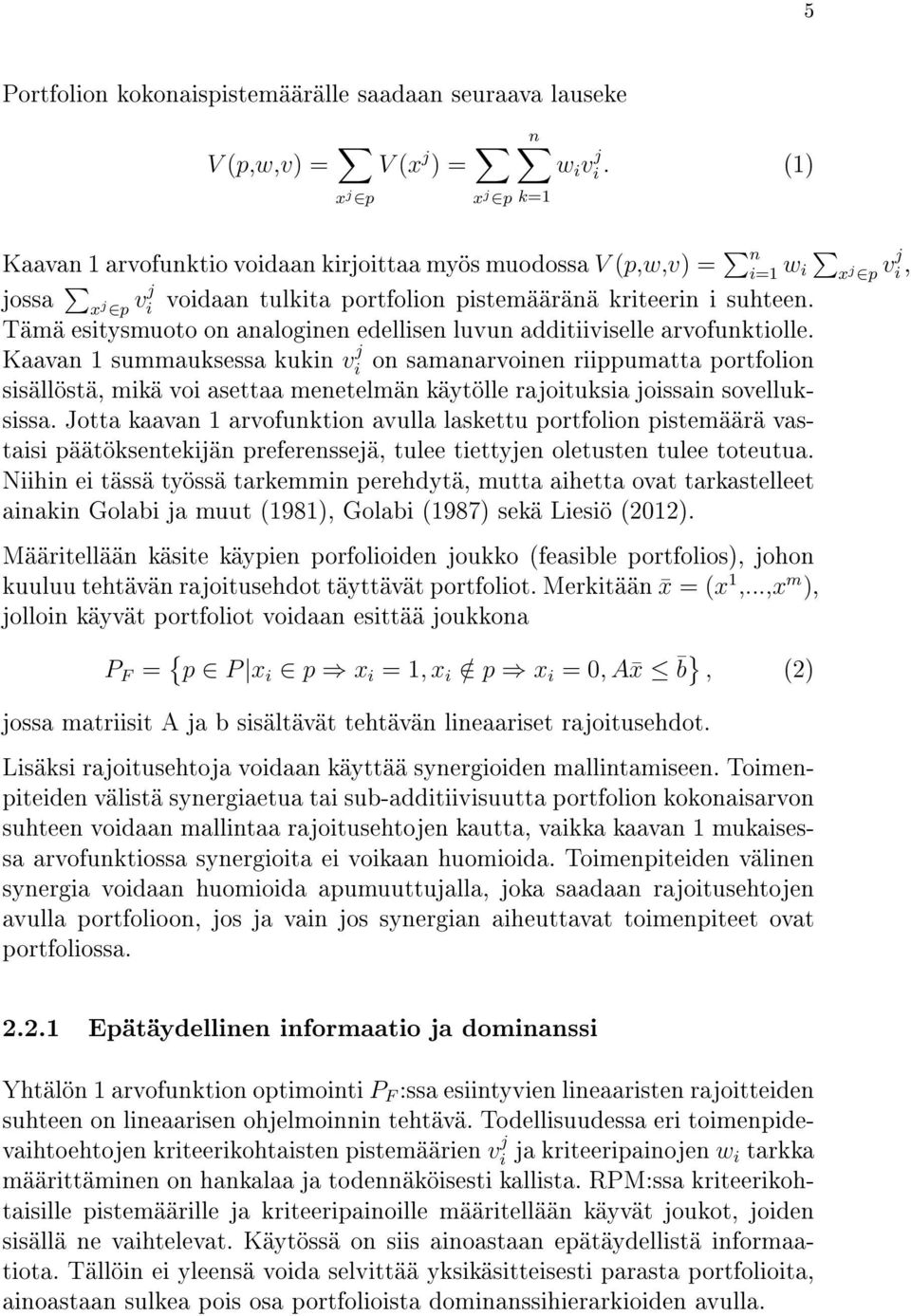Tämä esitysmuoto on analoginen edellisen luvun additiiviselle arvofunktiolle.