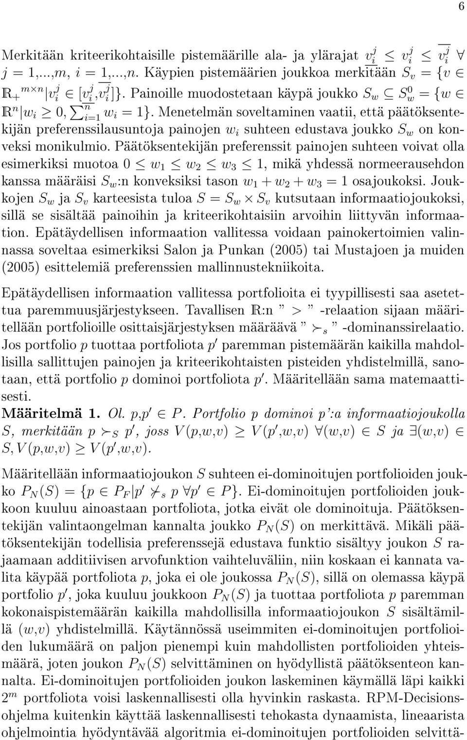 Menetelmän soveltaminen vaatii, että päätöksentekijän preferenssilausuntoja painojen w i suhteen edustava joukko S w on konveksi monikulmio.