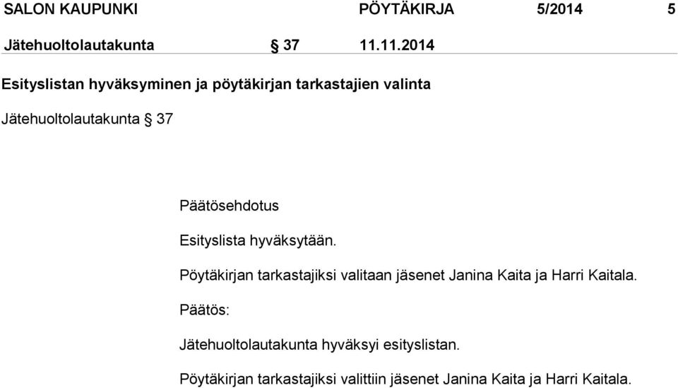 Päätösehdotus Esityslista hyväksytään.