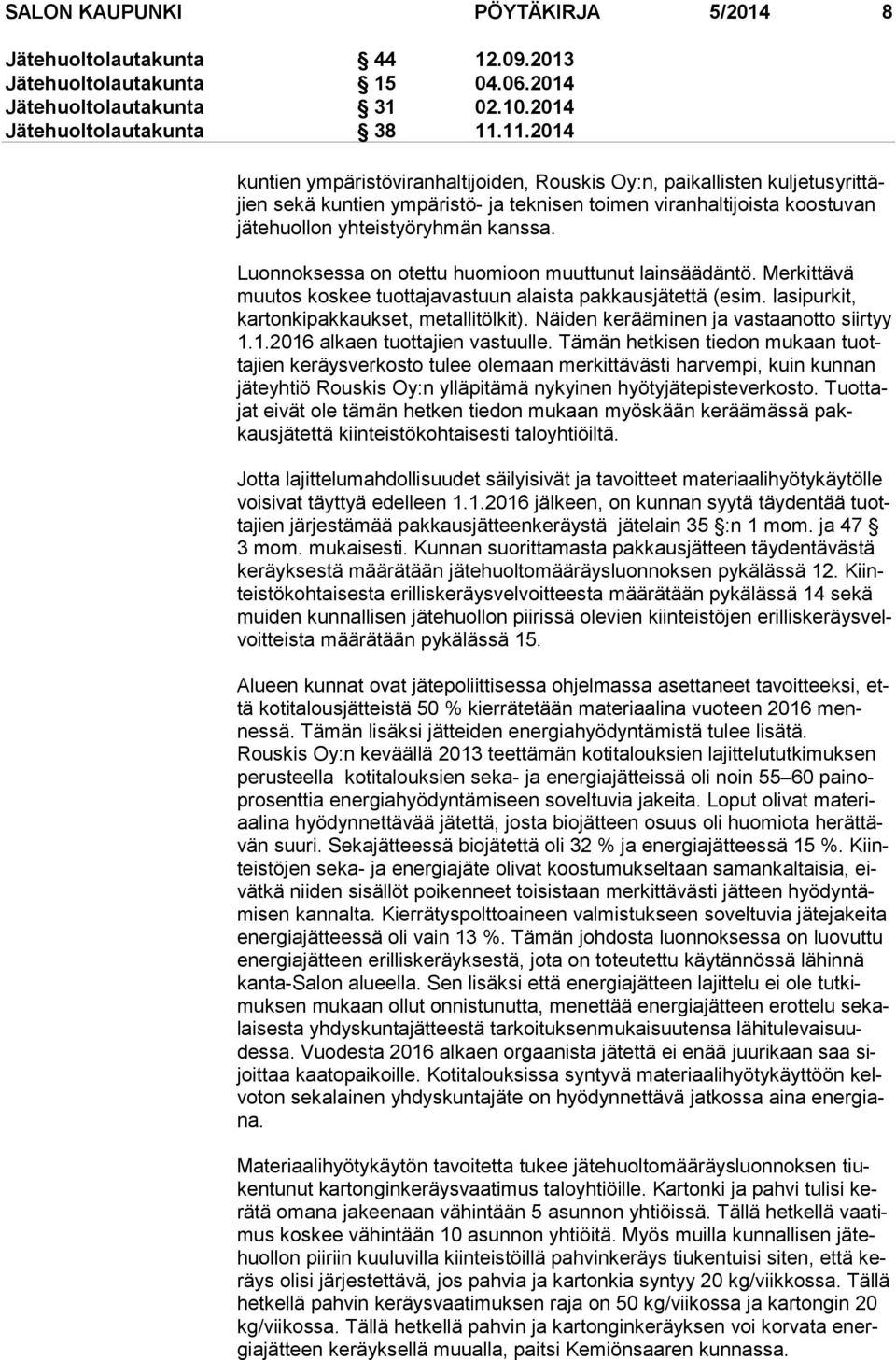 kanssa. Luonnoksessa on otettu huomioon muuttunut lainsäädäntö. Merkittävä muu tos koskee tuottajavastuun alaista pakkausjätettä (esim. lasipurkit, kar ton ki pak kauk set, metallitölkit).