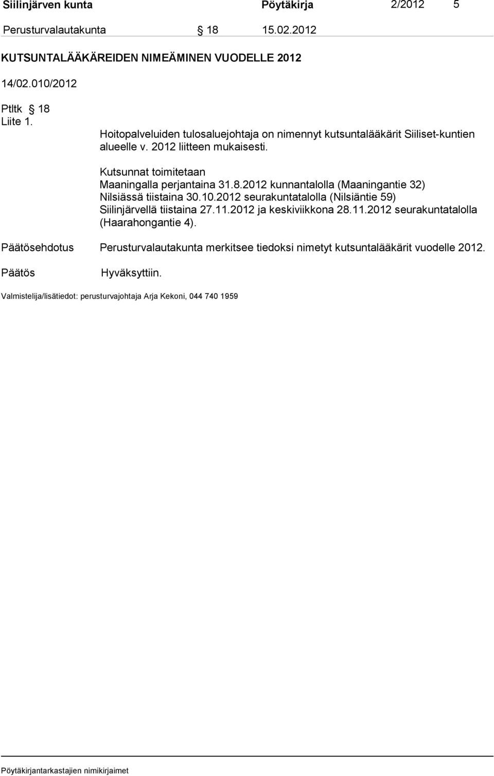 2012 kunnantalolla (Maaningantie 32) Nilsiässä tiistaina 30.10.2012 seurakuntatalolla (Nilsiäntie 59) Siilinjärvellä tiistaina 27.11.