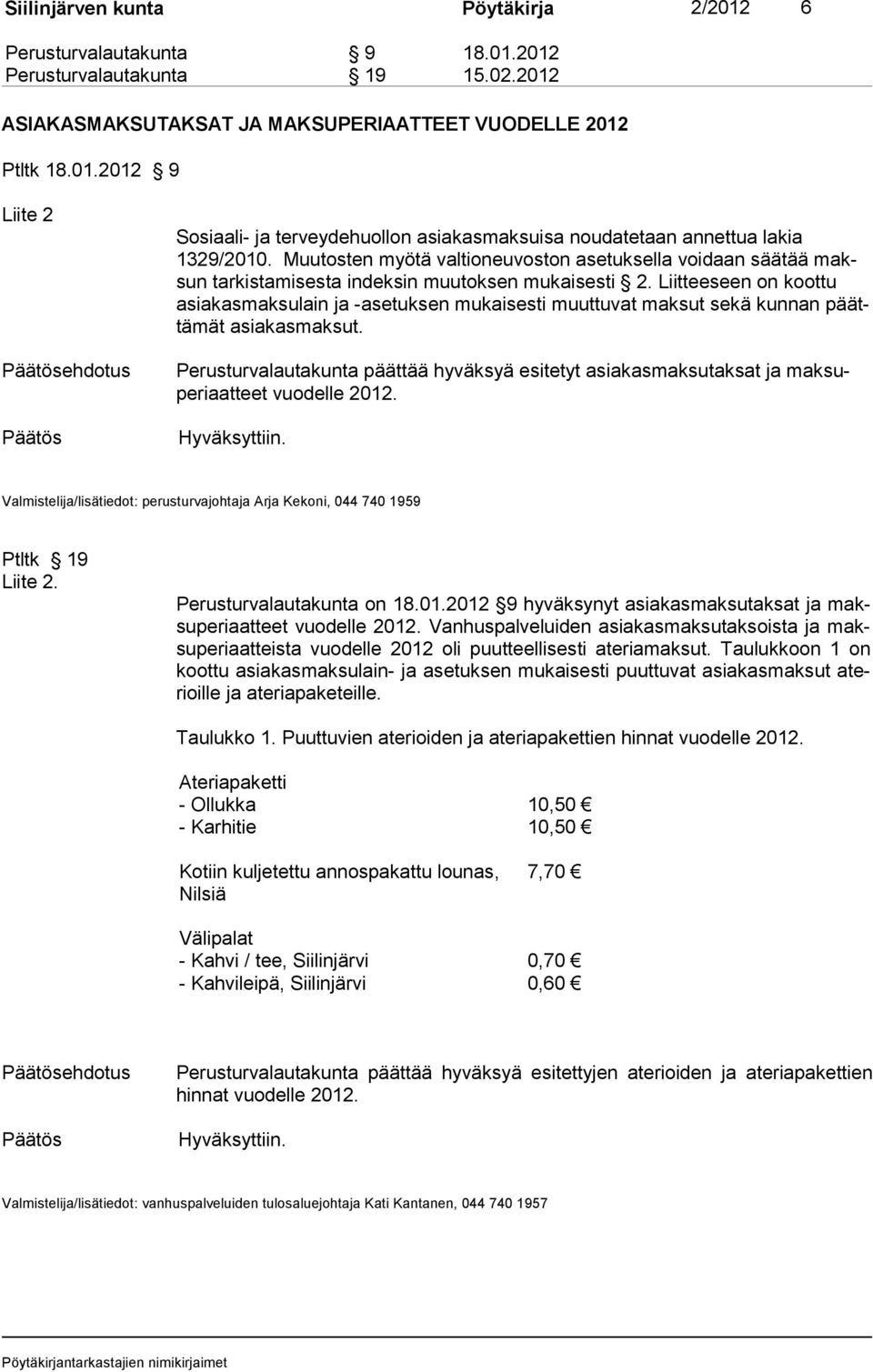 Liitteeseen on koottu asia kas maksu lain ja -ase tuksen mu kai sesti muuttu vat maksut sekä kunnan päättä mät asiakas mak sut.