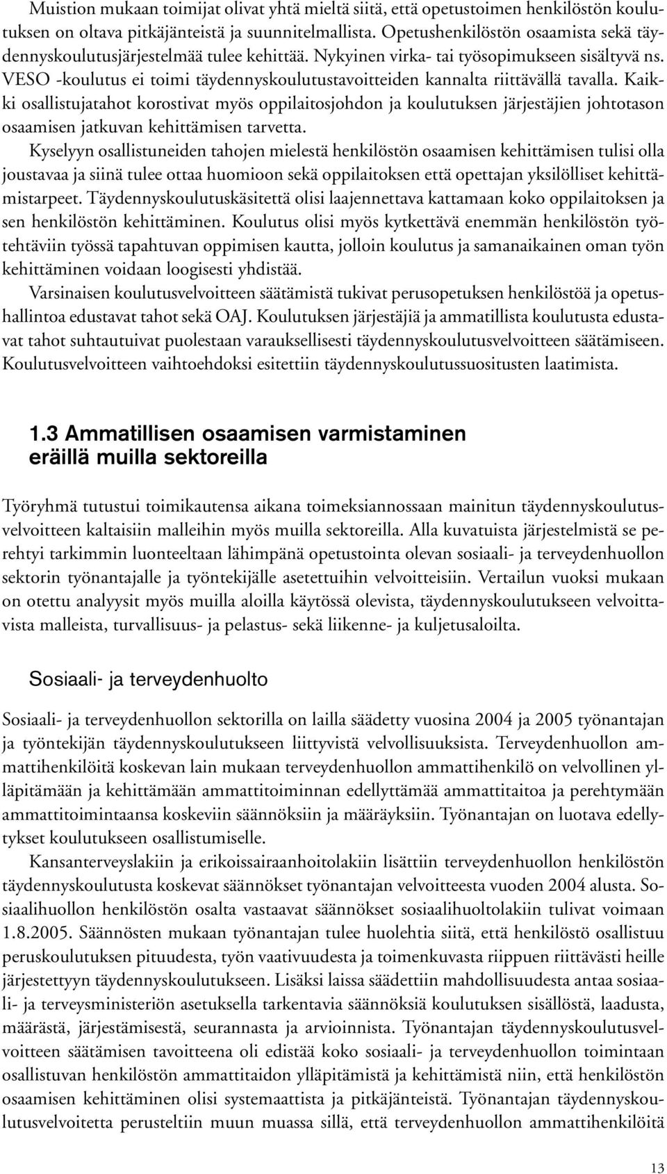 veso -koulutus ei toimi täydennyskoulutustavoitteiden kannalta riittävällä tavalla.