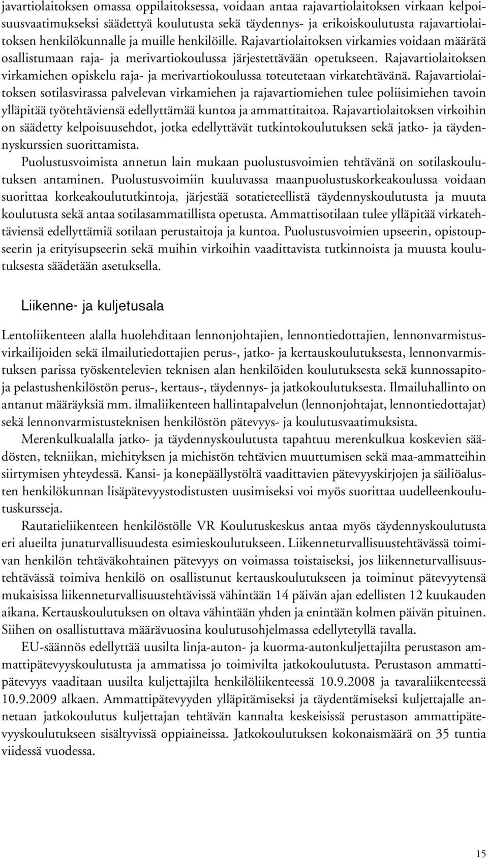 Rajavartiolaitoksen virkamiehen opiskelu raja- ja merivartiokoulussa toteutetaan virkatehtävänä.