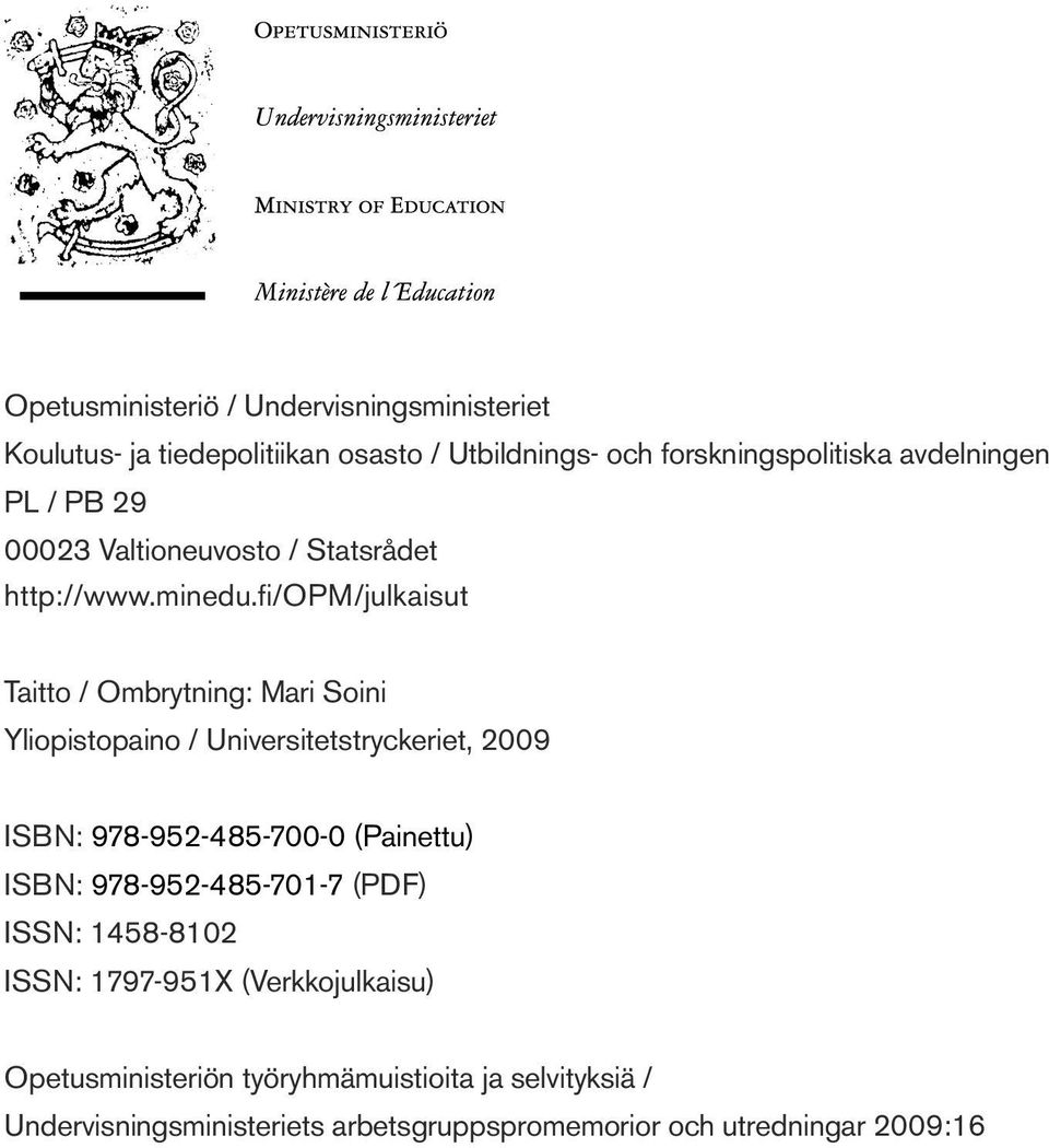 fi/opm/julkaisut Taitto / Ombrytning: Mari Soini Yliopistopaino / Universitetstryckeriet, 2009 ISBN: 978-952-485-700-0 (Painettu)