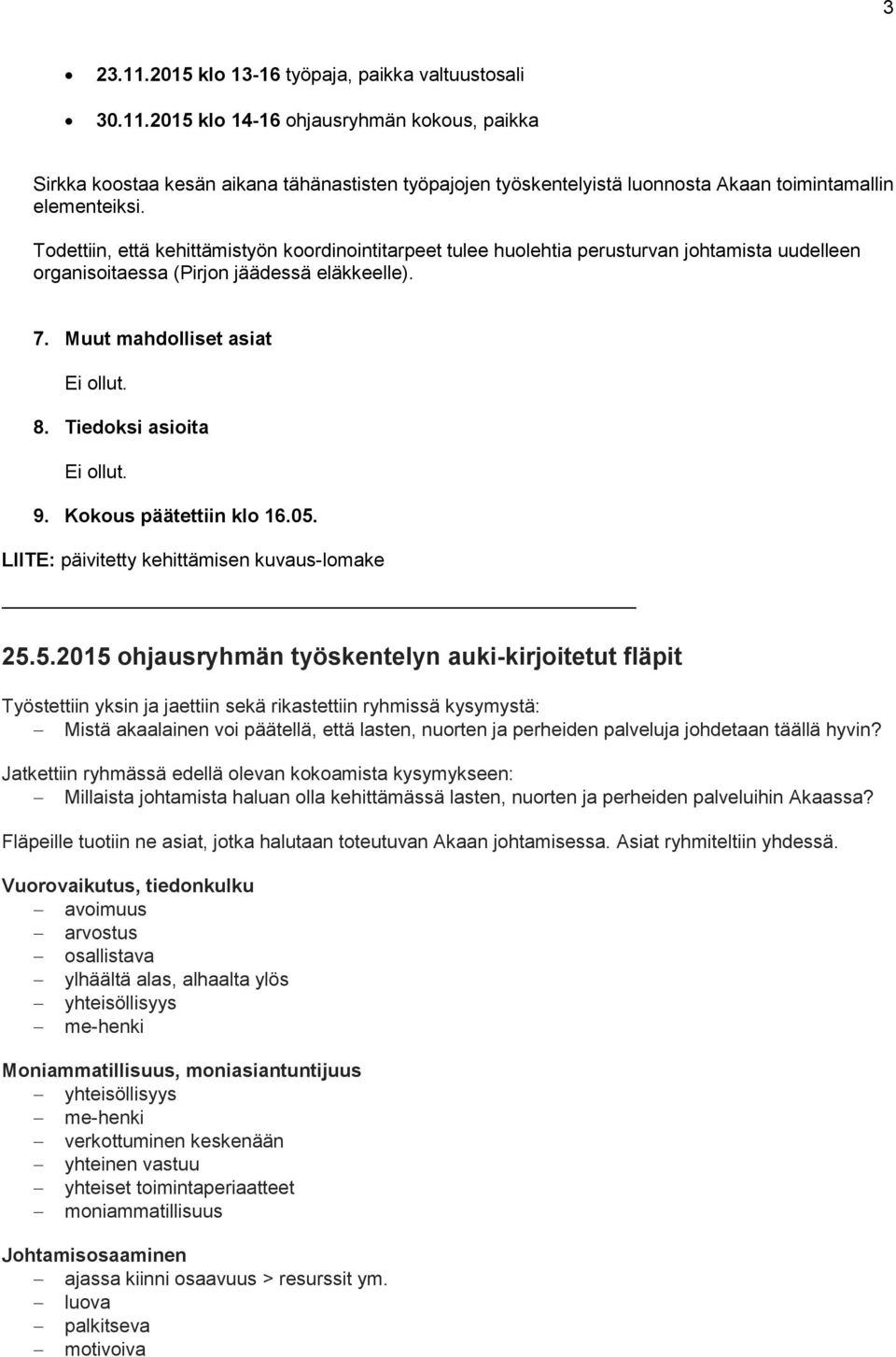 Tiedoksi asioita Ei ollut. 9. Kokous päätettiin klo 16.05.