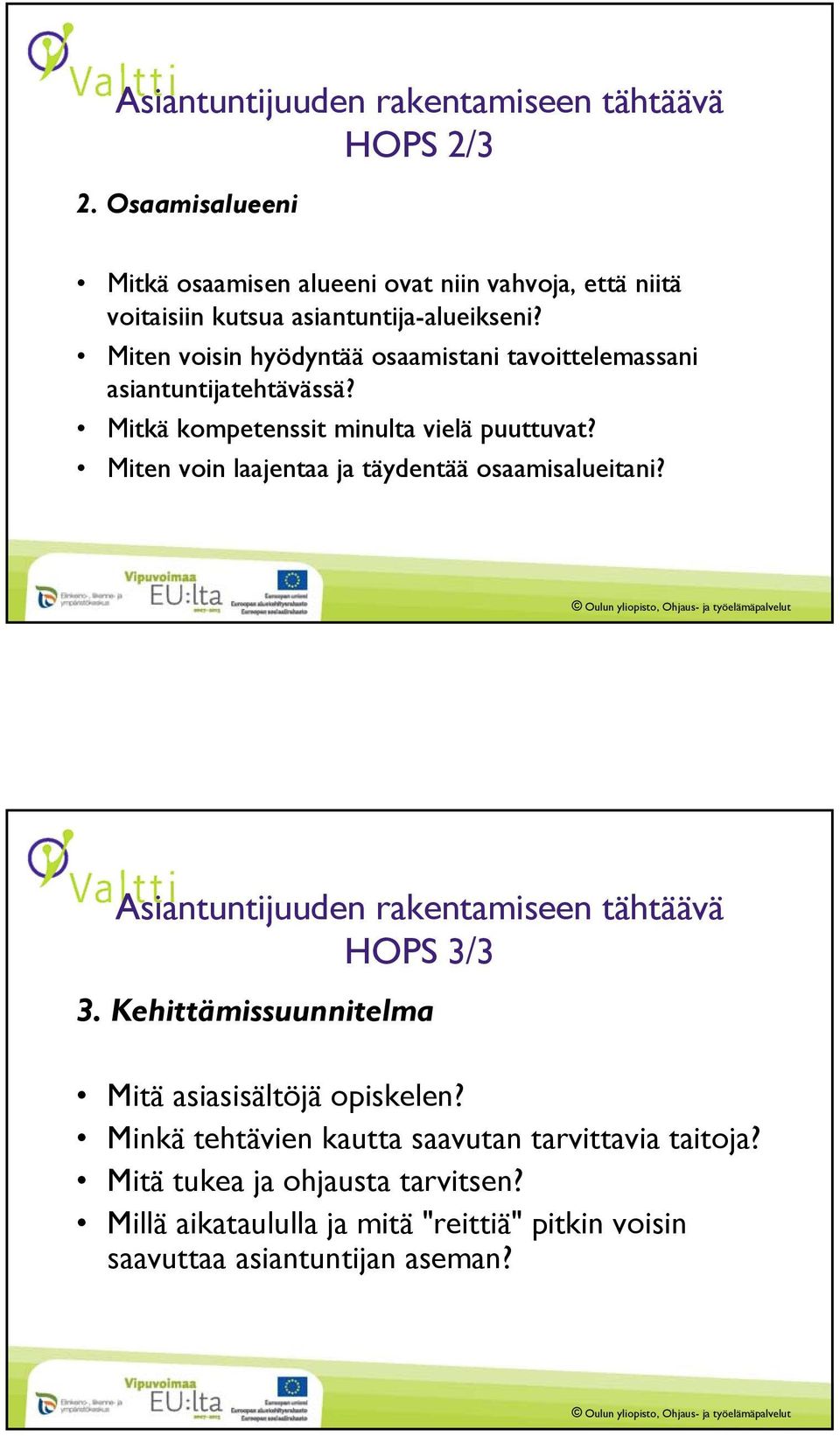 Miten voisin hyödyntää osaamistani tavoittelemassani asiantuntijatehtävässä? Mitkä kompetenssit minulta vielä puuttuvat?