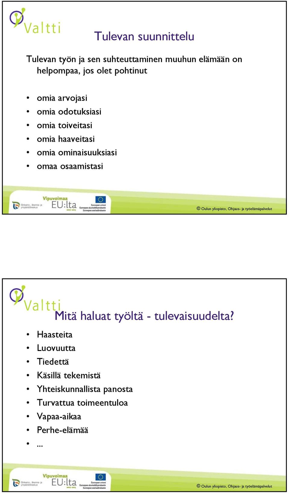 ominaisuuksiasi omaa osaamistasi Mitä haluat työltä - tulevaisuudelta?