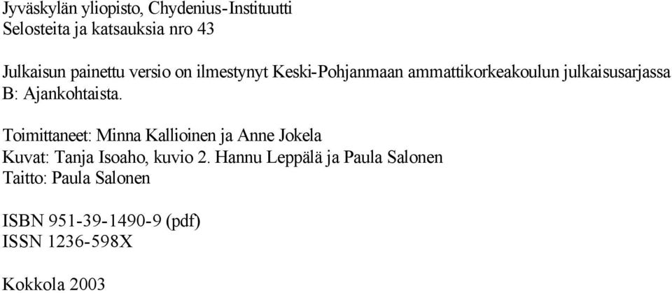 Ajankohtaista. Toimittaneet: Minna Kallioinen ja Anne Jokela Kuvat: Tanja Isoaho, kuvio 2.
