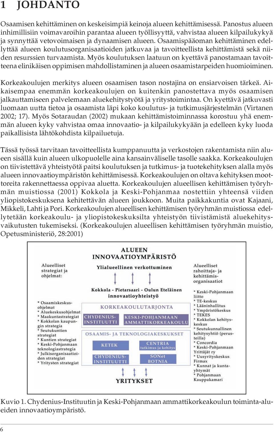 Osaamispääoman kehittäminen edellyttää alueen koulutusorganisaatioiden jatkuvaa ja tavoitteellista kehittämistä sekä niiden resurssien turvaamista.