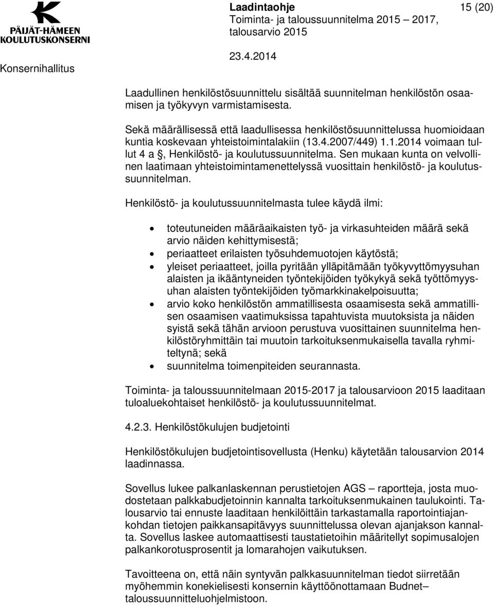 Sen mukaan kunta on velvollinen laatimaan yhteistoimintamenettelyssä vuosittain henkilöstö- ja koulutussuunnitelman.