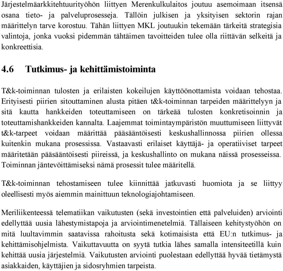 6 Tutkimus- ja kehittämistoiminta T&k-toiminnan tulosten ja erilaisten kokeilujen käyttöönottamista voidaan tehostaa.