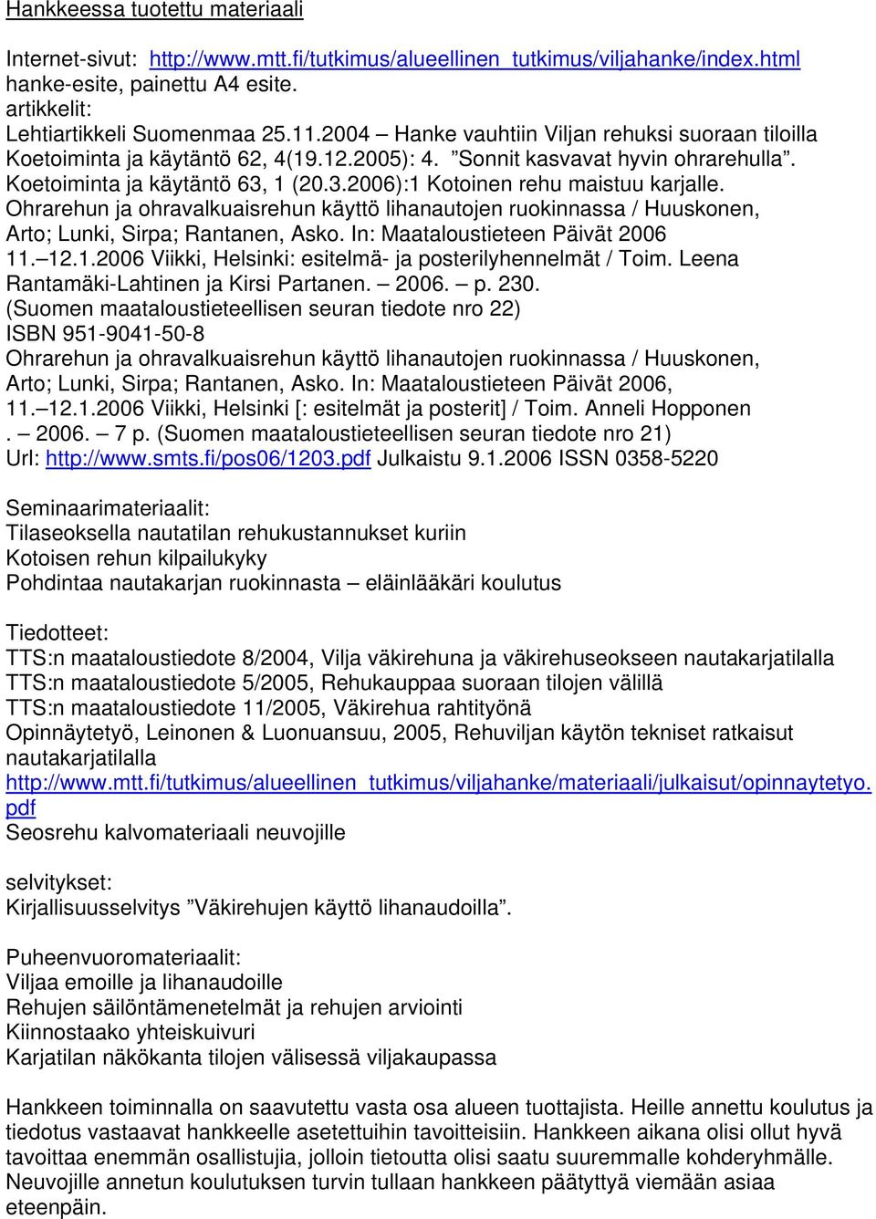 Ohrarehun ja ohravalkuaisrehun käyttö lihanautojen ruokinnassa / Huuskonen, Arto; Lunki, Sirpa; Rantanen, Asko. In: Maataloustieteen Päivät 2006 11