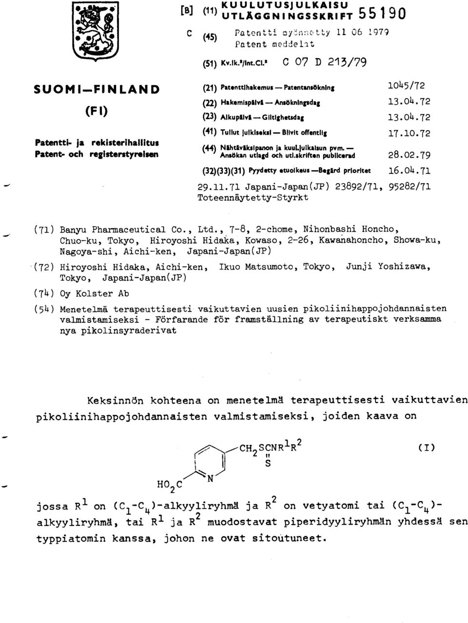 79 (32)(33)(31) Pyydetty etuoikeus Begtrd prioritet 16.04.71 29.11.71 Japani-Japan(JP) 23892/71, 95282/71 Toteennäytetty-Styrkt (71)Banyu Pharmaceutical o., Ltd.