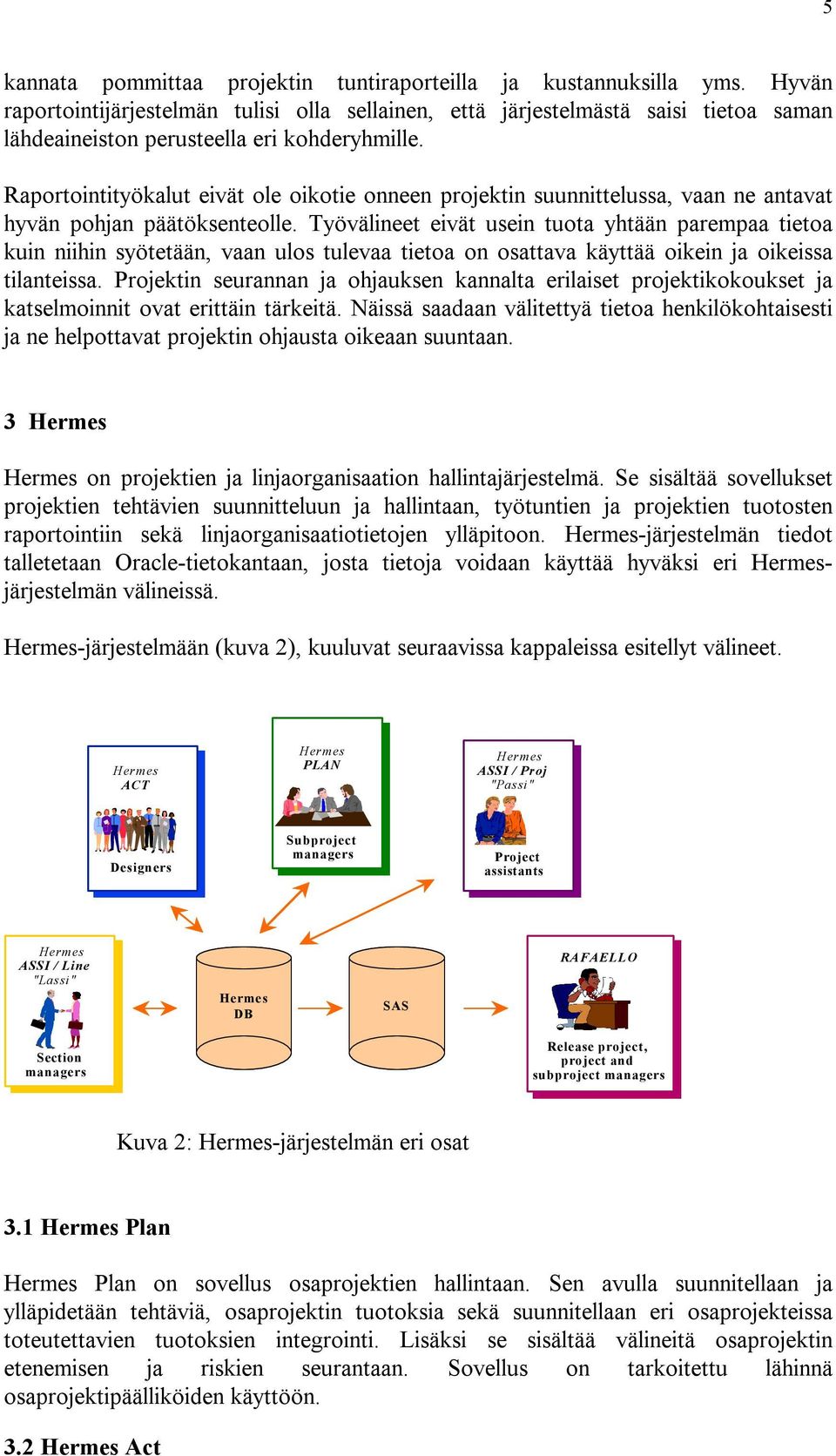 Raportointityökalut eivät ole oikotie onneen projektin suunnittelussa, vaan ne antavat hyvän pohjan päätöksenteolle.