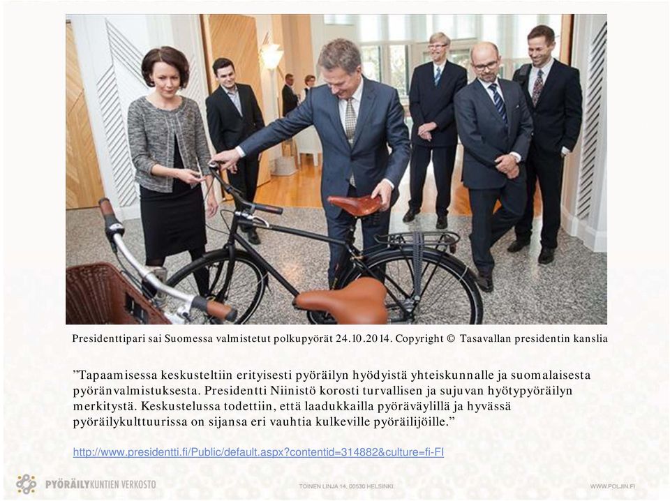 suomalaisesta pyöränvalmistuksesta. Presidentti Niinistö korosti turvallisen ja sujuvan hyötypyöräilyn merkitystä.