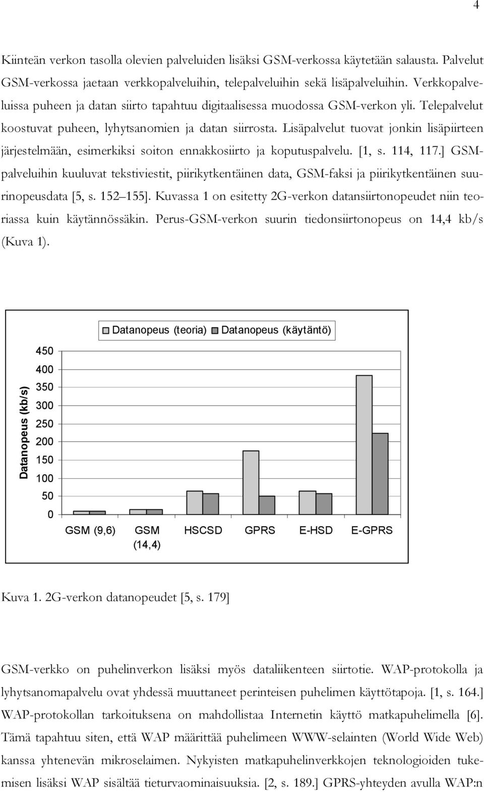 Lisäpalvelut tuovat jonkin lisäpiirteen järjestelmään, esimerkiksi soiton ennakkosiirto ja koputuspalvelu. [1, s. 114, 117.