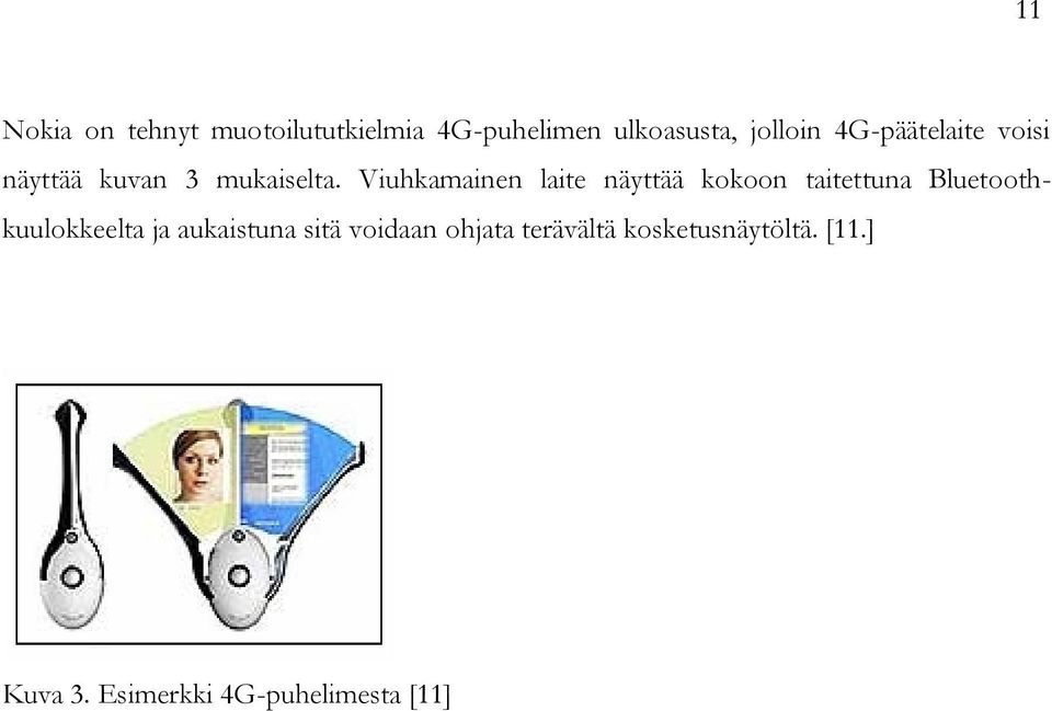 Viuhkamainen laite näyttää kokoon taitettuna Bluetoothkuulokkeelta ja