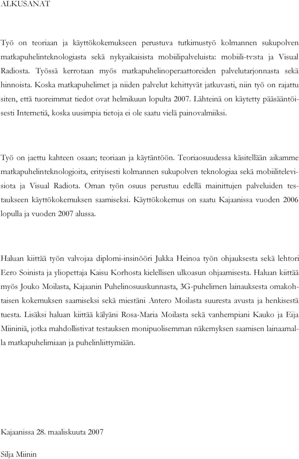 Koska matkapuhelimet ja niiden palvelut kehittyvät jatkuvasti, niin työ on rajattu siten, että tuoreimmat tiedot ovat helmikuun lopulta 2007.