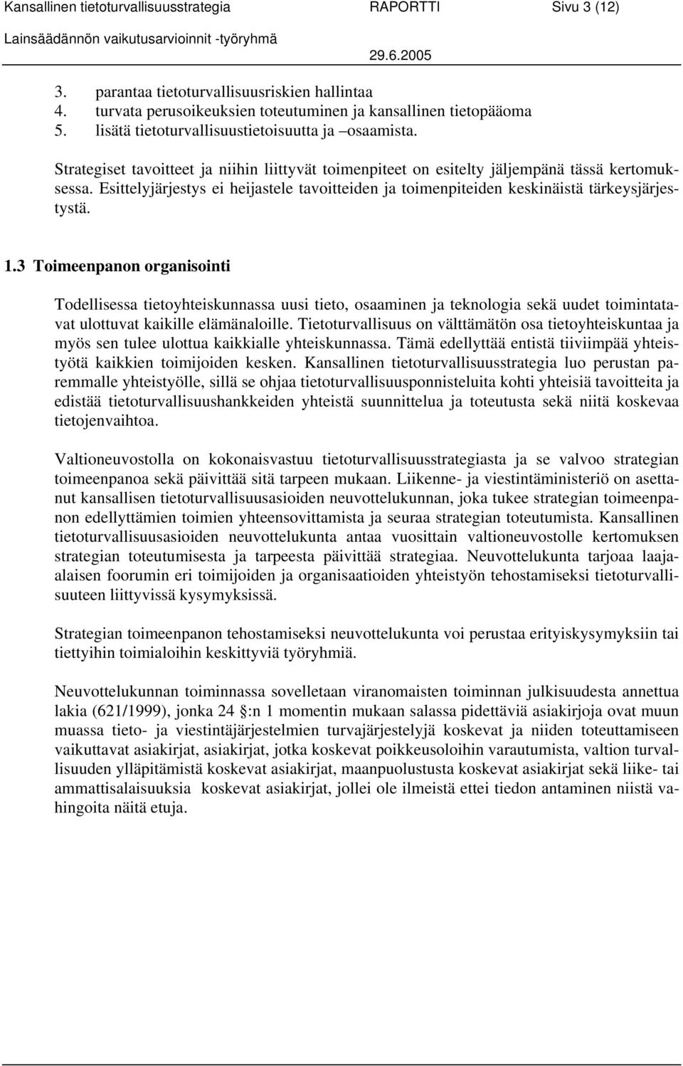 Esittelyjärjestys ei heijastele tavoitteiden ja toimenpiteiden keskinäistä tärkeysjärjestystä. 1.